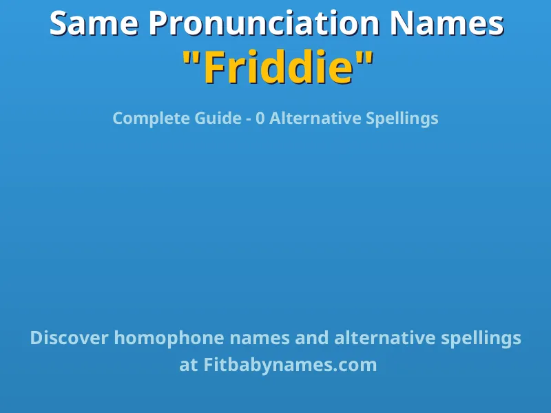 Infographic: Friddie same pronunciation names, similar names, and homophone names