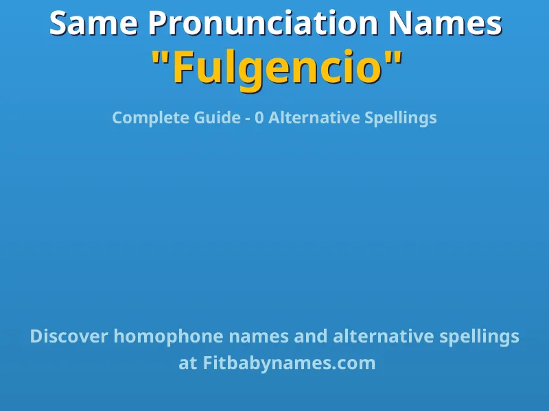 Infographic: Fulgencio same pronunciation names, similar names, and homophone names