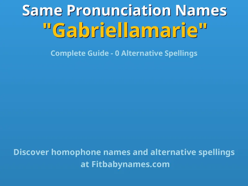 Infographic: Gabriellamarie same pronunciation names, similar names, and homophone names