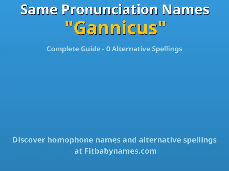 Infographic: Gannicus same pronunciation names, similar names, and homophone names