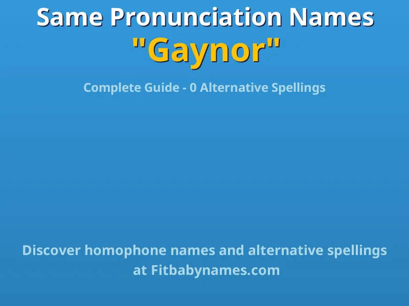 Infographic: Gaynor same pronunciation names, similar names, and homophone names