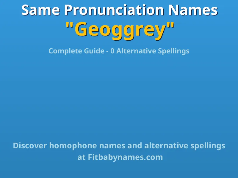 Infographic: Geoggrey same pronunciation names, similar names, and homophone names