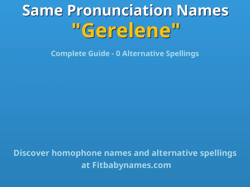 Infographic: Gerelene same pronunciation names, similar names, and homophone names