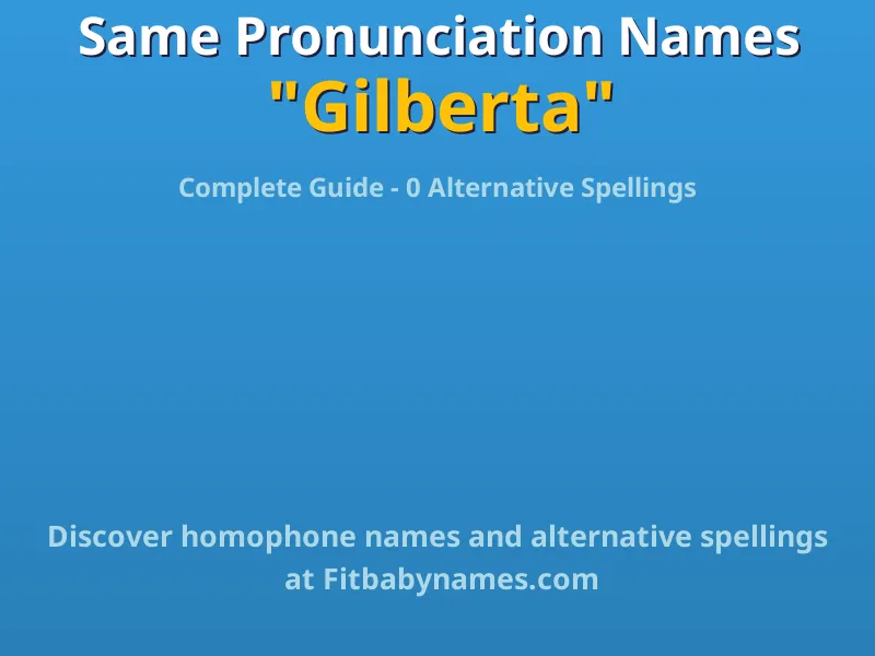 Infographic: Gilberta same pronunciation names, similar names, and homophone names