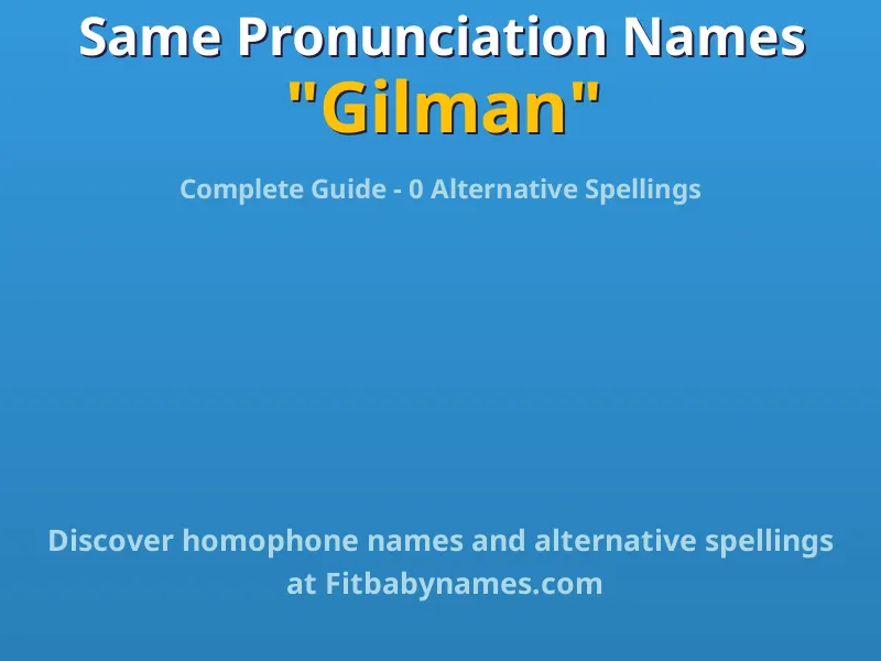 Infographic: Gilman same pronunciation names, similar names, and homophone names