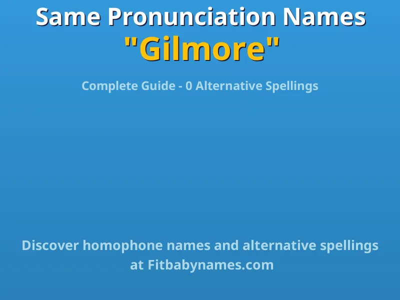 Infographic: Gilmore same pronunciation names, similar names, and homophone names
