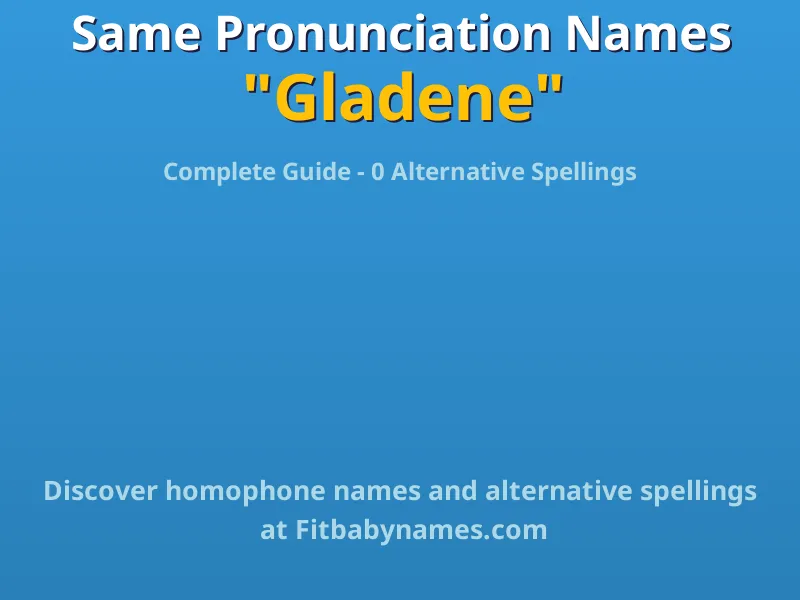 Infographic: Gladene same pronunciation names, similar names, and homophone names
