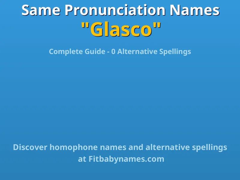 Infographic: Glasco same pronunciation names, similar names, and homophone names