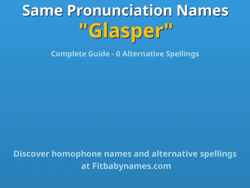 Infographic: Glasper same pronunciation names, similar names, and homophone names