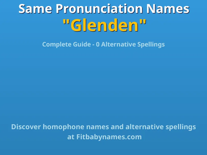 Infographic: Glenden same pronunciation names, similar names, and homophone names