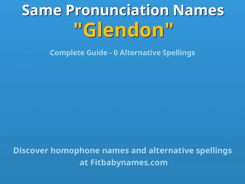 Infographic: Glendon same pronunciation names, similar names, and homophone names