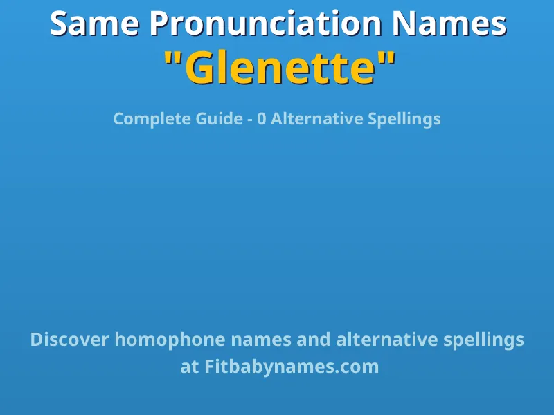 Infographic: Glenette same pronunciation names, similar names, and homophone names