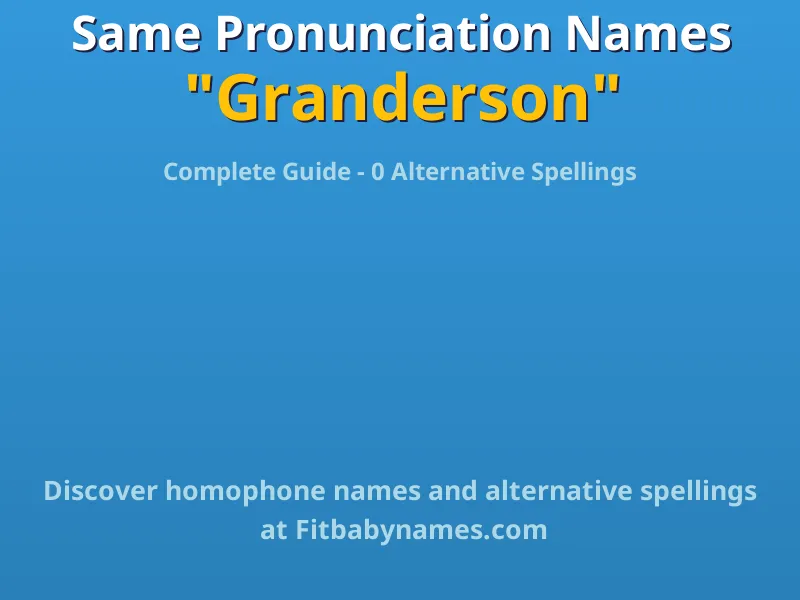 Infographic: Granderson same pronunciation names, similar names, and homophone names