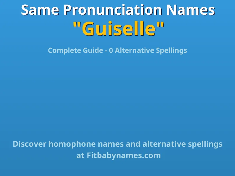 Infographic: Guiselle same pronunciation names, similar names, and homophone names