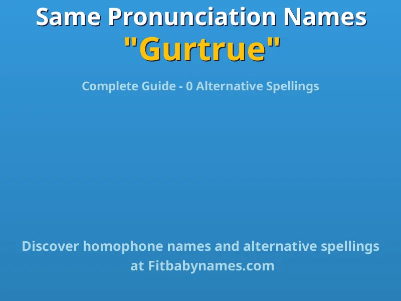 Infographic: Gurtrue same pronunciation names, similar names, and homophone names