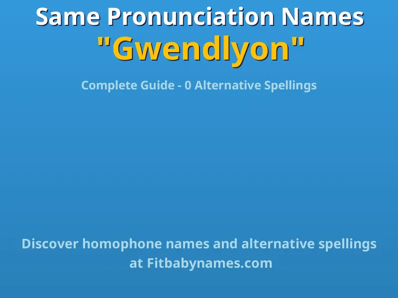 Infographic: Gwendlyon same pronunciation names, similar names, and homophone names