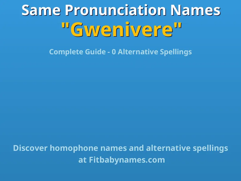 Infographic: Gwenivere same pronunciation names, similar names, and homophone names