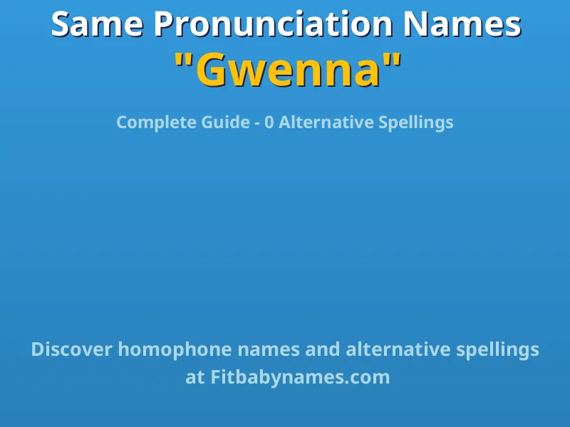 Infographic: Gwenna same pronunciation names, similar names, and homophone names