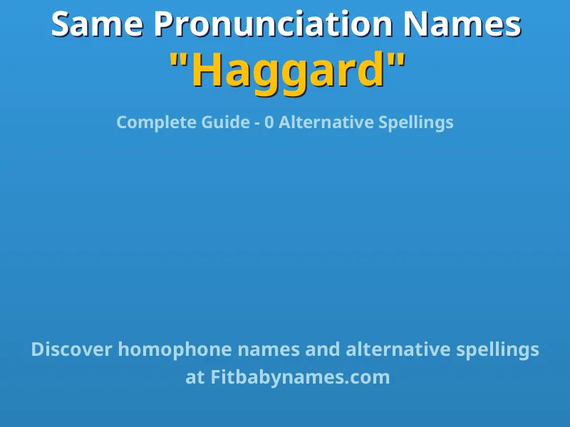 Infographic: Haggard same pronunciation names, similar names, and homophone names