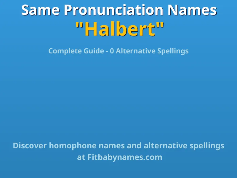 Infographic: Halbert same pronunciation names, similar names, and homophone names