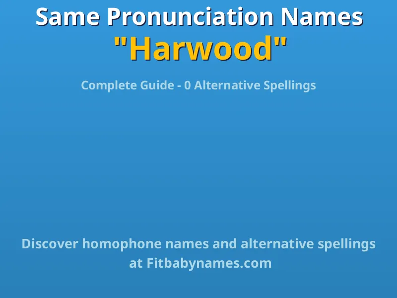 Infographic: Harwood same pronunciation names, similar names, and homophone names