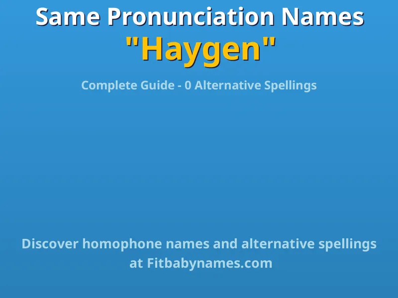Infographic: Haygen same pronunciation names, similar names, and homophone names