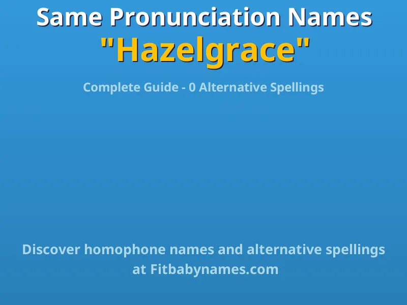 Infographic: Hazelgrace same pronunciation names, similar names, and homophone names