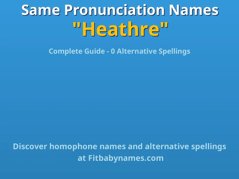 Infographic: Heathre same pronunciation names, similar names, and homophone names