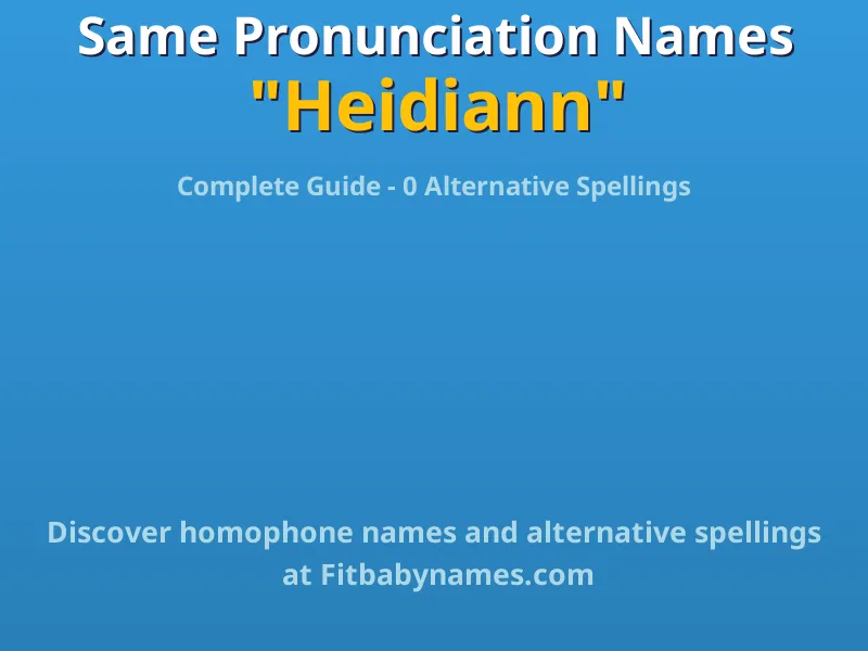 Infographic: Heidiann same pronunciation names, similar names, and homophone names