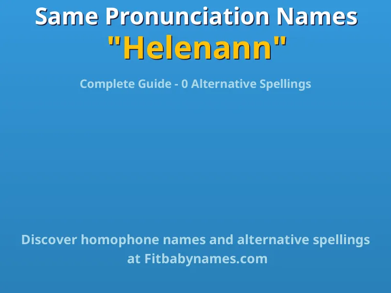 Infographic: Helenann same pronunciation names, similar names, and homophone names