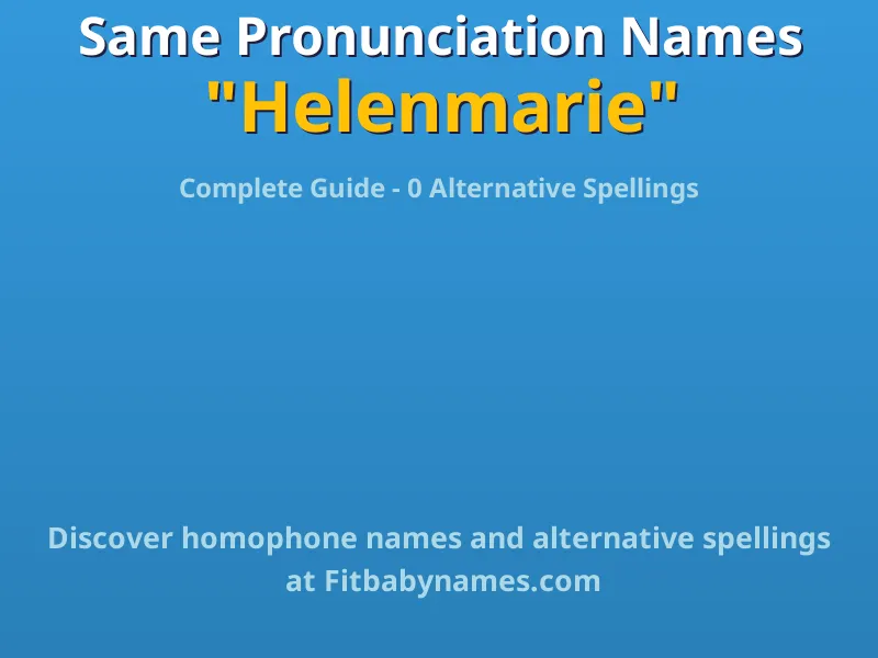 Infographic: Helenmarie same pronunciation names, similar names, and homophone names