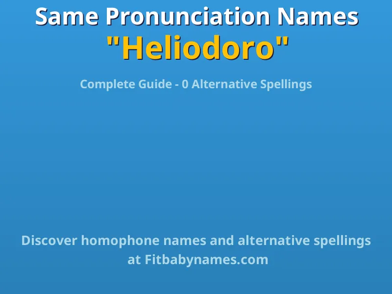 Infographic: Heliodoro same pronunciation names, similar names, and homophone names