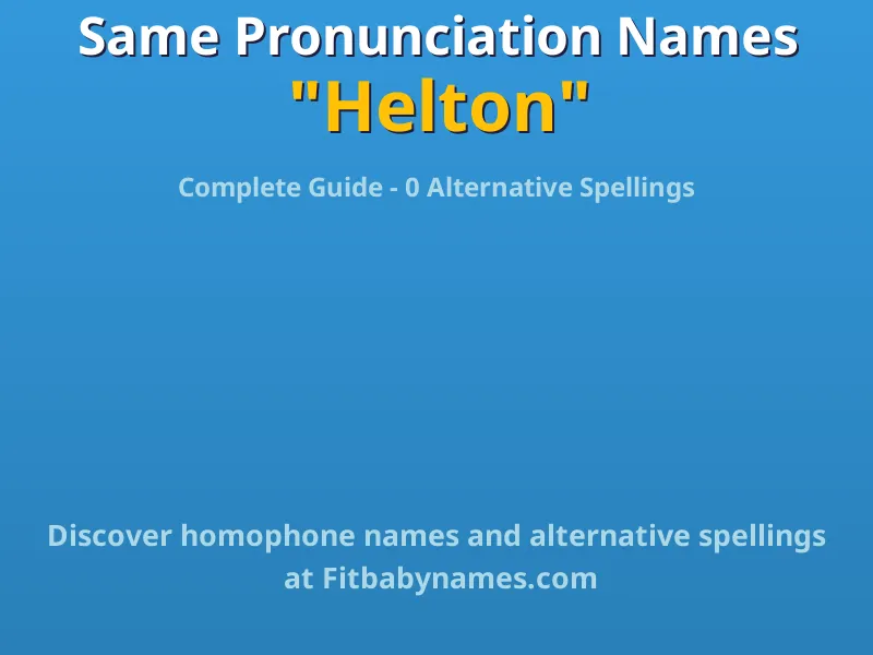 Infographic: Helton same pronunciation names, similar names, and homophone names