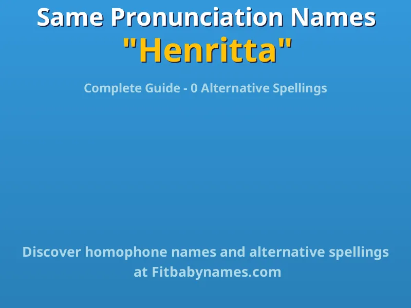 Infographic: Henritta same pronunciation names, similar names, and homophone names