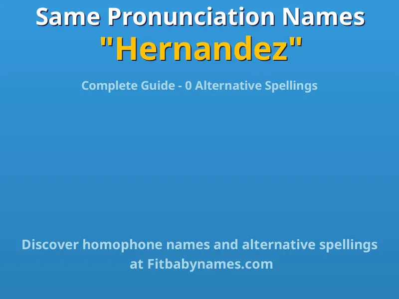 Infographic: Hernandez same pronunciation names, similar names, and homophone names