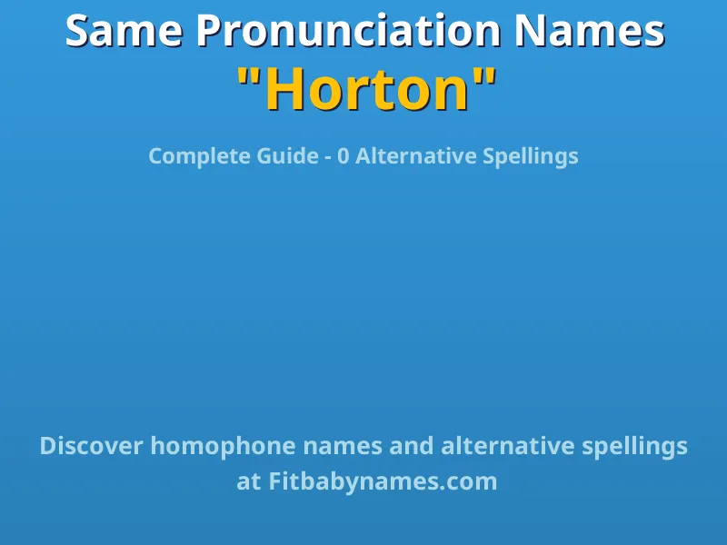 Infographic: Horton same pronunciation names, similar names, and homophone names