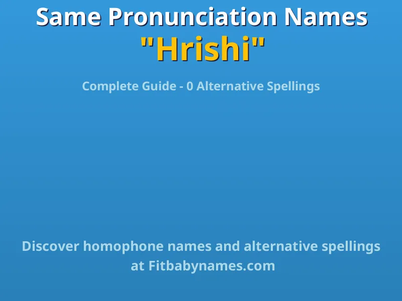 Infographic: Hrishi same pronunciation names, similar names, and homophone names