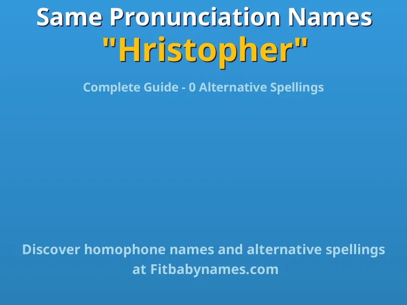 Infographic: Hristopher same pronunciation names, similar names, and homophone names