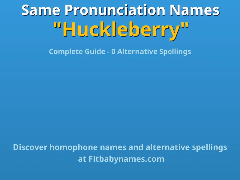 Infographic: Huckleberry same pronunciation names, similar names, and homophone names
