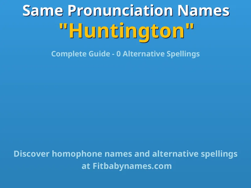 Infographic: Huntington same pronunciation names, similar names, and homophone names
