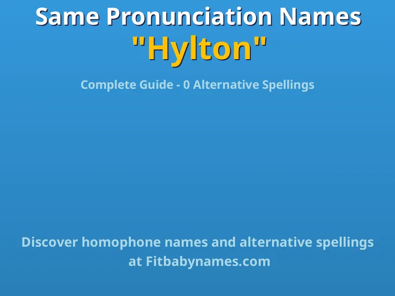 Infographic: Hylton same pronunciation names, similar names, and homophone names