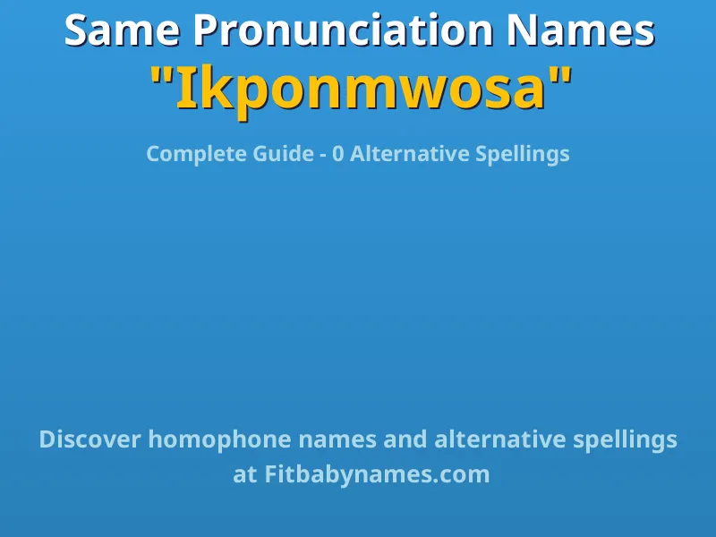 Infographic: Ikponmwosa same pronunciation names, similar names, and homophone names