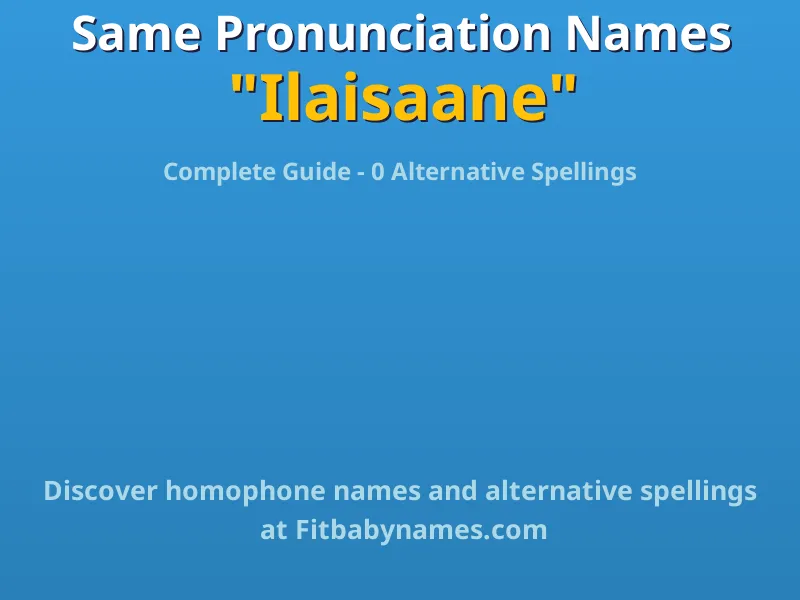 Infographic: Ilaisaane same pronunciation names, similar names, and homophone names