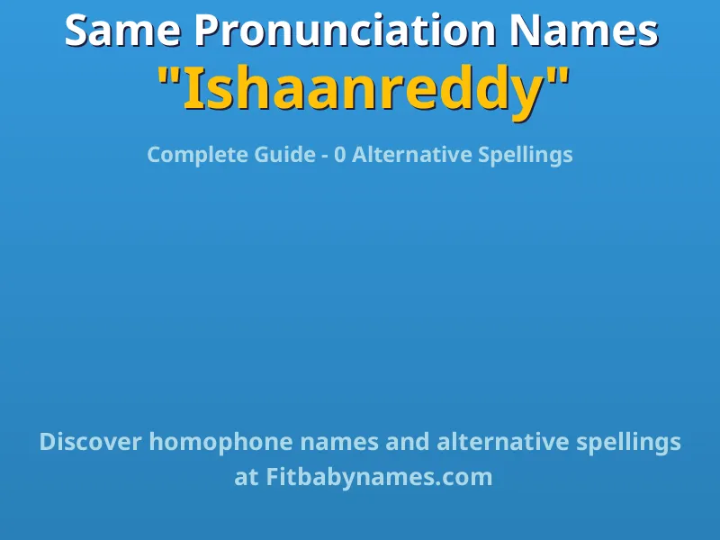 Infographic: Ishaanreddy same pronunciation names, similar names, and homophone names