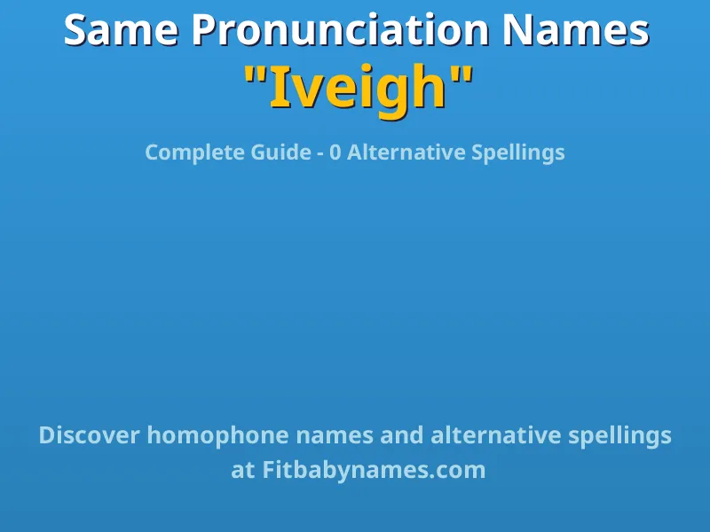 Infographic: Iveigh same pronunciation names, similar names, and homophone names