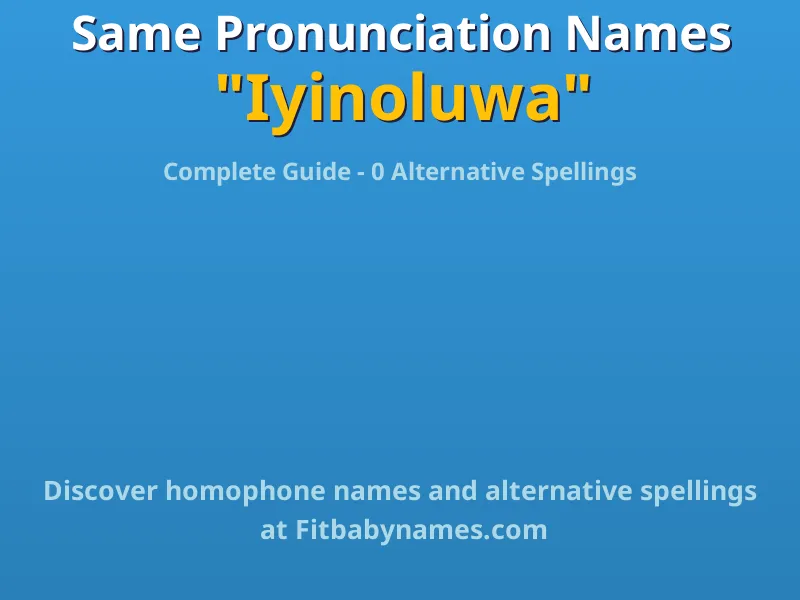 Infographic: Iyinoluwa same pronunciation names, similar names, and homophone names