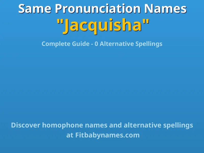 Infographic: Jacquisha same pronunciation names, similar names, and homophone names