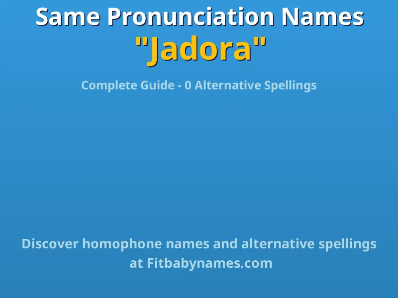 Infographic: Jadora same pronunciation names, similar names, and homophone names