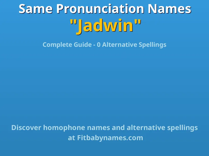 Infographic: Jadwin same pronunciation names, similar names, and homophone names