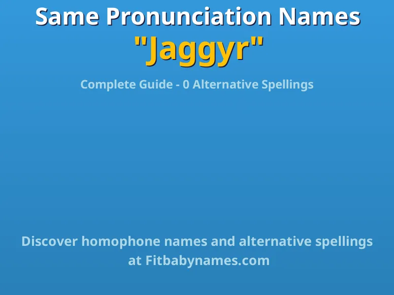 Infographic: Jaggyr same pronunciation names, similar names, and homophone names